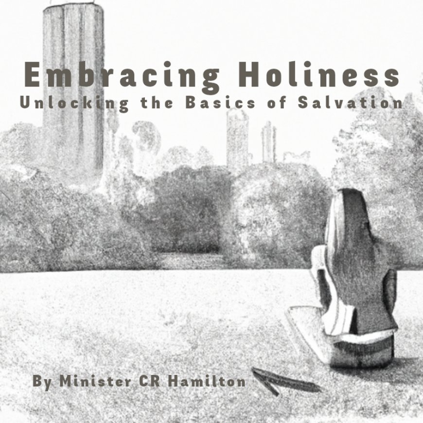 Embracing Holiness: Unlocking the Basics of Salvation